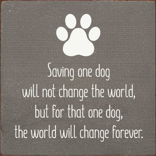 Saving one dog will not change the world... Square Sign